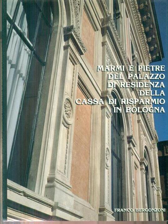   Marmi e pietre del palazzo di residenza della Cassa di risparmio in Bologna - Franco Bergonzoni - copertina
