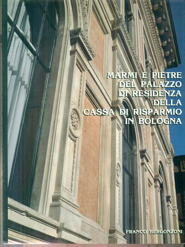   Marmi e pietre del palazzo di residenza della Cassa di risparmio in Bologna