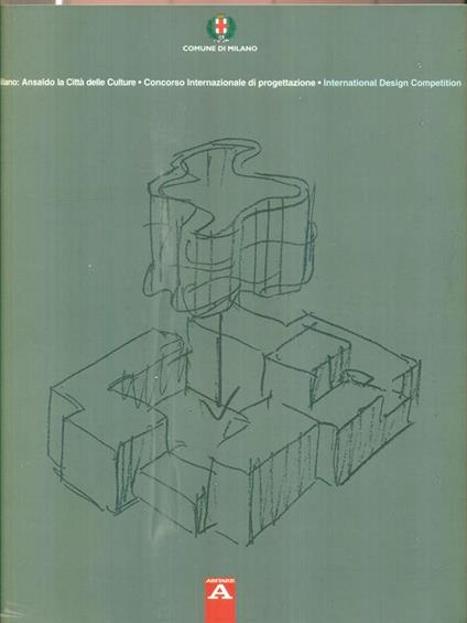 Milano. Ansaldo la cittaà delle culture. Concorso internazionale di profettazione - copertina