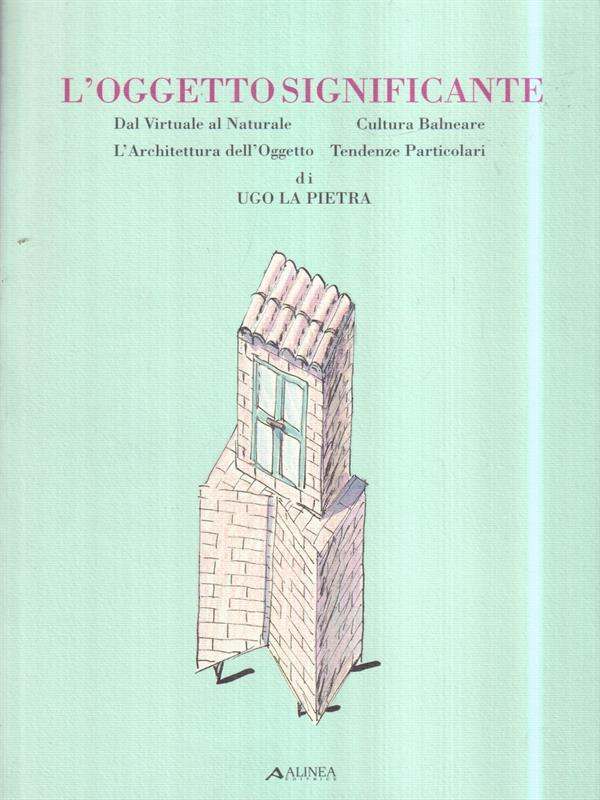 L' oggetto significante. Dal virtuale al Naturale. Cultura Balneare. L'Architettura dell'Oggetto. Tendenze Particolari