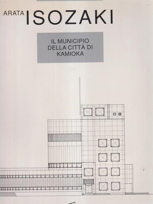   Arata Isozaki. Il municipio della città di Kamioka - Corrado Gavinelli - copertina