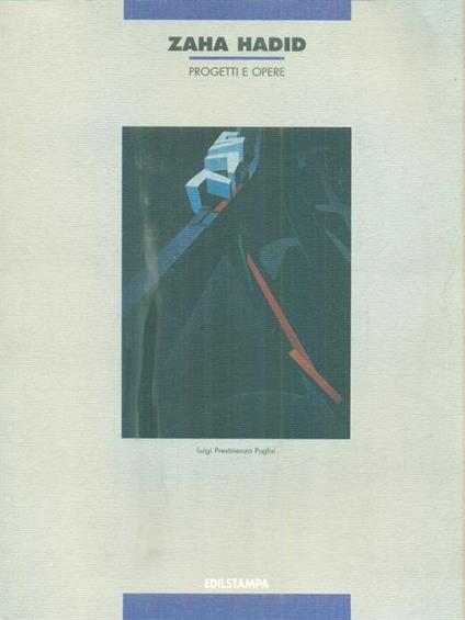 Zaha Hadid. Progetti e opere - Luigi Prestinenza Puglisi - copertina