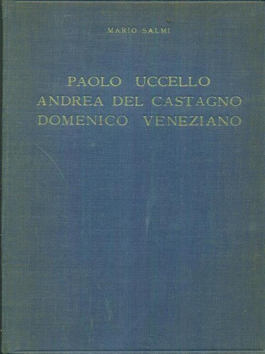  Paolo Uccello Andrea Del Castagno Domenico Veneziano - Mario Salmi - copertina