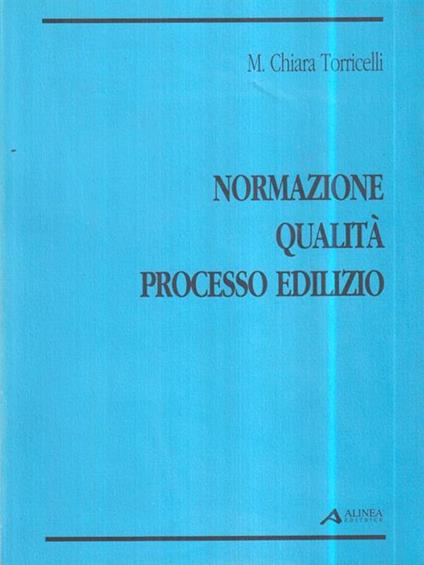   Normazione, qualità, processo edilizio - M. Chiara Torricelli - copertina