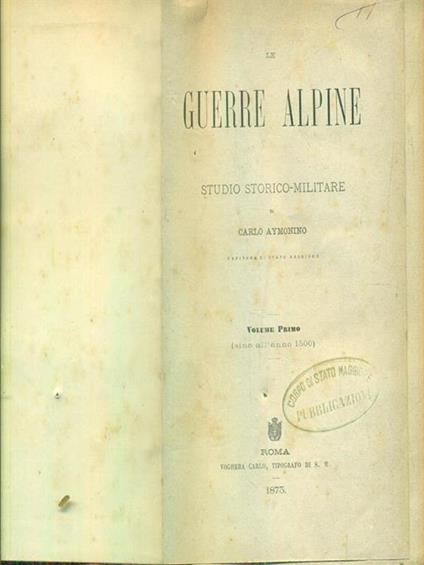 Le guerre alpine. Studio storico - militare. Volume primo e volume secondo - Carlo Aymonino - copertina