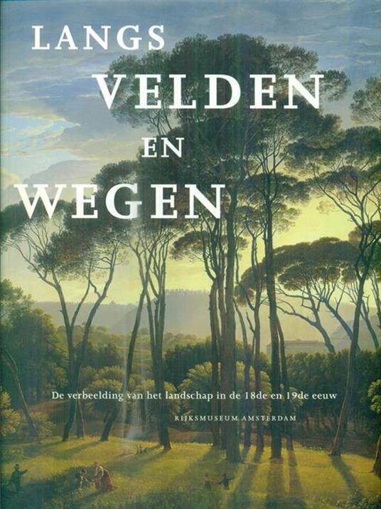 Langs velden en wegen. De verbeelding van het landschap in de 18de en 19de eeuw - copertina