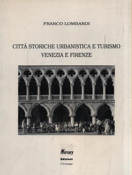   Città storiche urbanistica e turismo Venezia e Firenze - Franco Lombardi - copertina