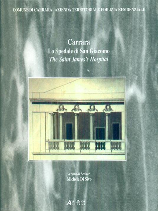 Carrara. Lo Spedale di San Giacomo - Michele Di Sivo - copertina