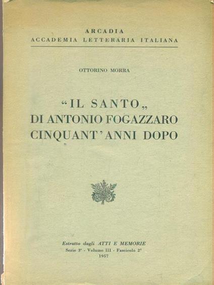 Il Santo di Antonio Fogazzaro cinquant'anni dopo. Estratto - Ottorino Morra - copertina