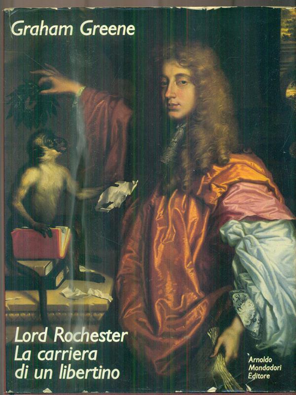 Lord Rochester La carriera di un libertino
