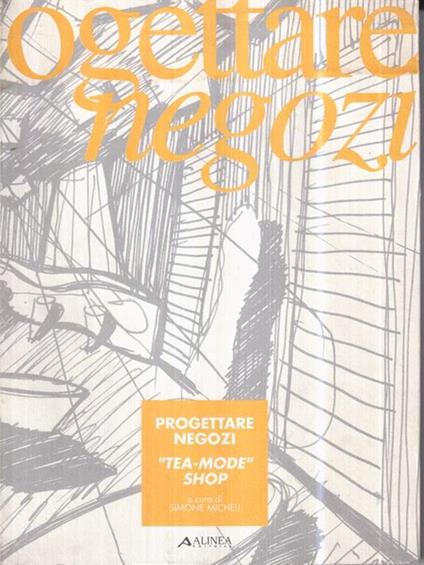 Progettare negozi. Tea-mode shop - Simone Micheli - copertina