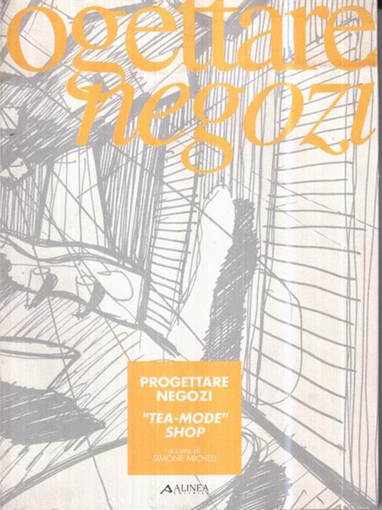 Progettare negozi. Tea-mode shop - Simone Micheli - copertina