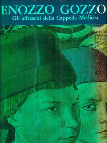 Benozzo Gozzoli. Gli Affreschi Della Cappella Medicea - Elena Berti Toesca - copertina