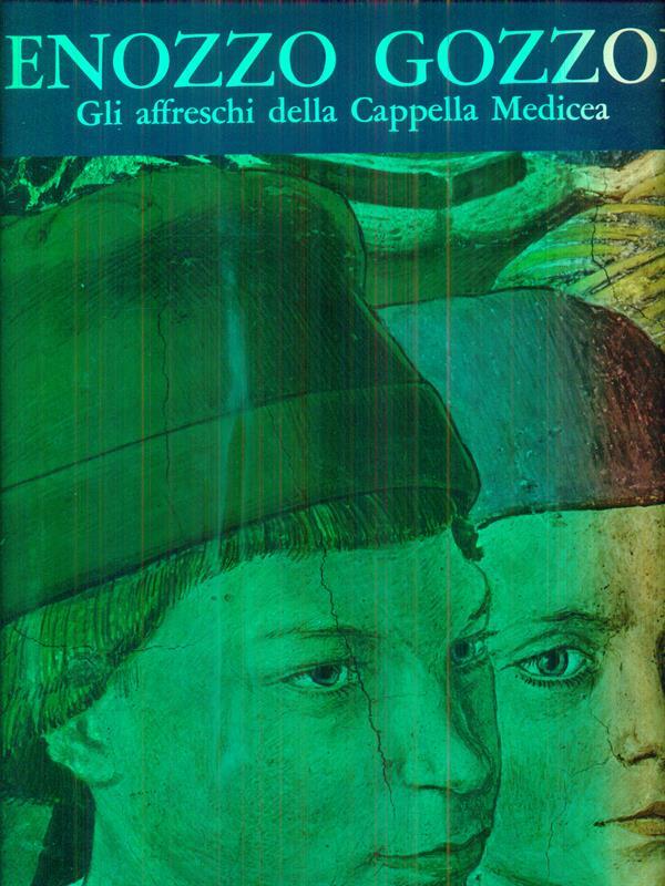 Benozzo Gozzoli. Gli Affreschi Della Cappella Medicea