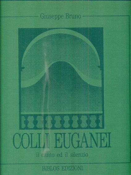   Colli euganei. Il canto ed il silenzio - Giuseppe Bruno - copertina