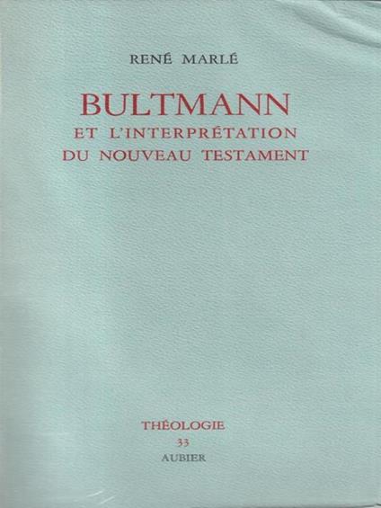 Bultmann et L'interpretation di nouveau testament - René Marlé - copertina