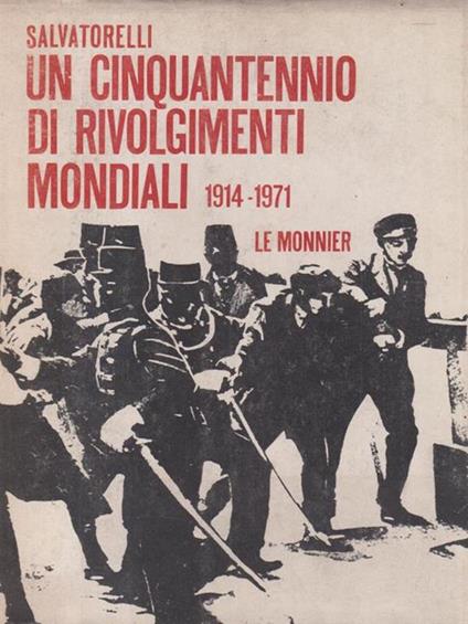 Un cinquantennio di rivolgimenti mondiali 1914-1971. - Luigi Salvatorelli - copertina