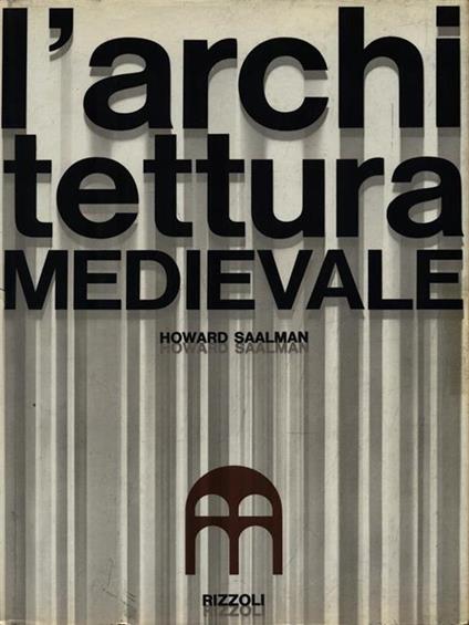 L' architettura medievale - Howard Saalman - copertina