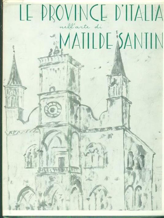 Le province d'Italia nell'arte di Matilde Santin - Luigi De Rosa - copertina