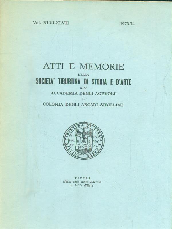   Atti e memorie della societa' tiburtina di storia e d'arte Vol XLVI-XLVII 1973-74