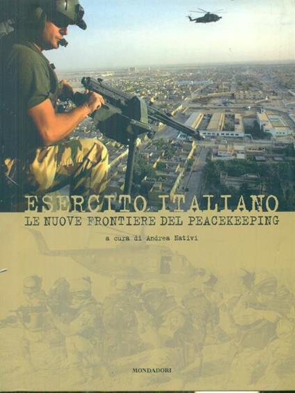 Esercito Italiano. Le nuove frontiere del peacekeeping - Andrea Nativi - copertina