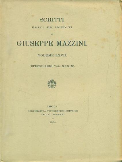   Scritti editi ed inediti. Volume LXVII (Epistolario Vol XXXIX) - Giuseppe Mazzini - copertina