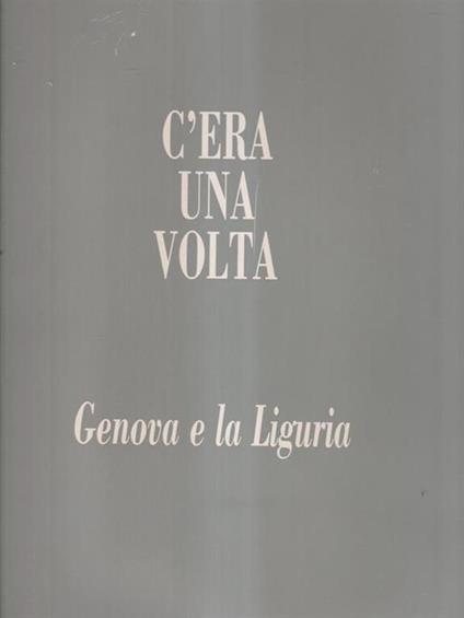   C'era una volta Genova e la Liguria - Guido Vergani - copertina