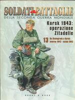 Soldati & Battaglie della seconda guerra mondiale. Kursk 1943: operazione Zitadelle 13