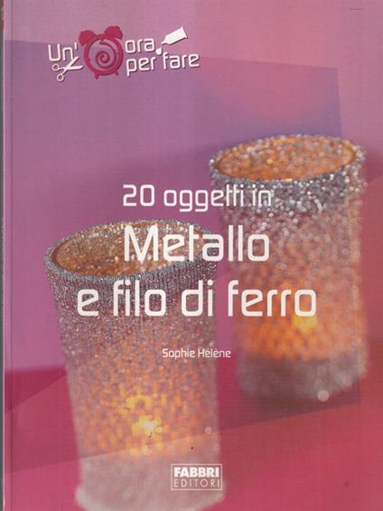 20 oggetti Metallo e filo di ferro - Sophie Helene - copertina