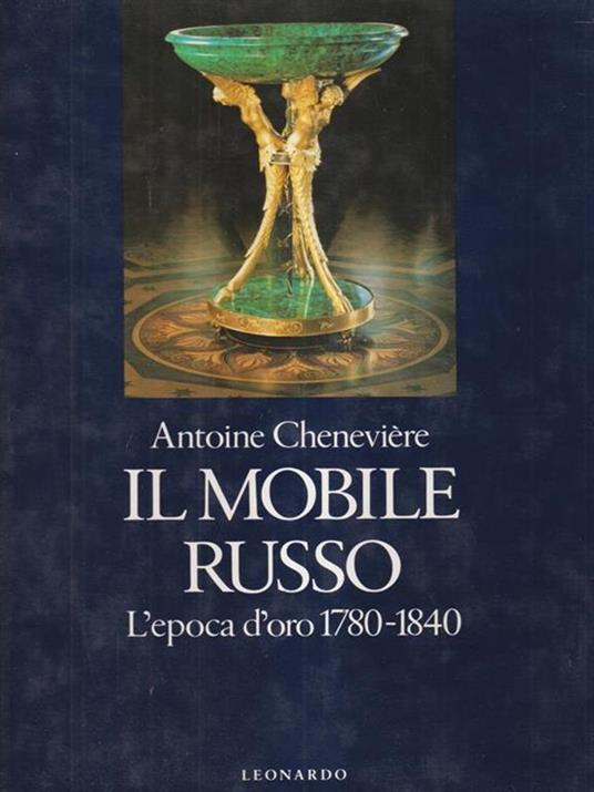 Il mobile russo. L'epoca d'oro (1780-1840) - Antoine Cheneviere - copertina