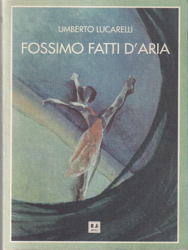 Fossimo fatti d'aria