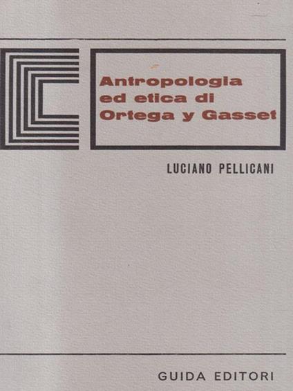 Antropologia ed etica di Ortega y Gasset - Luciano Pellicani - copertina