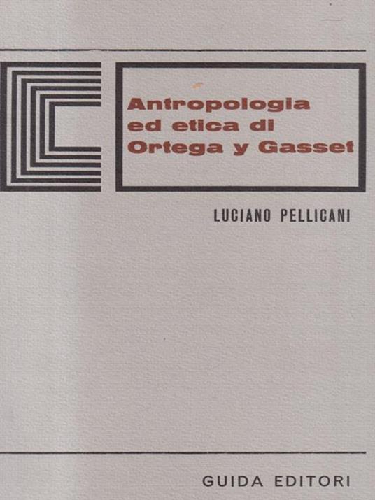 Antropologia ed etica di Ortega y Gasset - Luciano Pellicani - copertina
