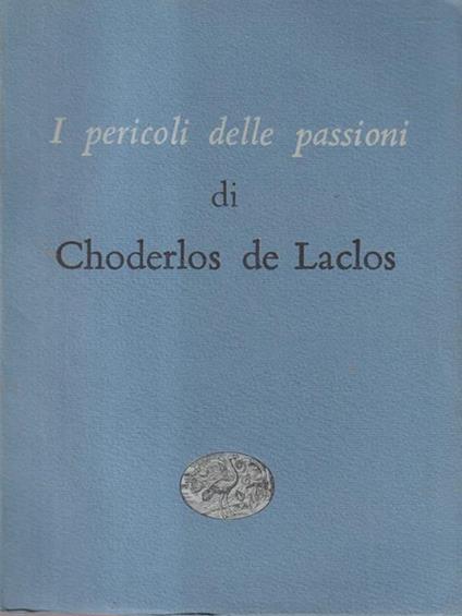I pericoli delle passioni. - Pierre Choderlos de Laclos - copertina
