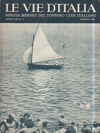 Le vie d'Italia. Lug. 1947 N. 7. Rivista mensile del Touring Club Italiano - copertina
