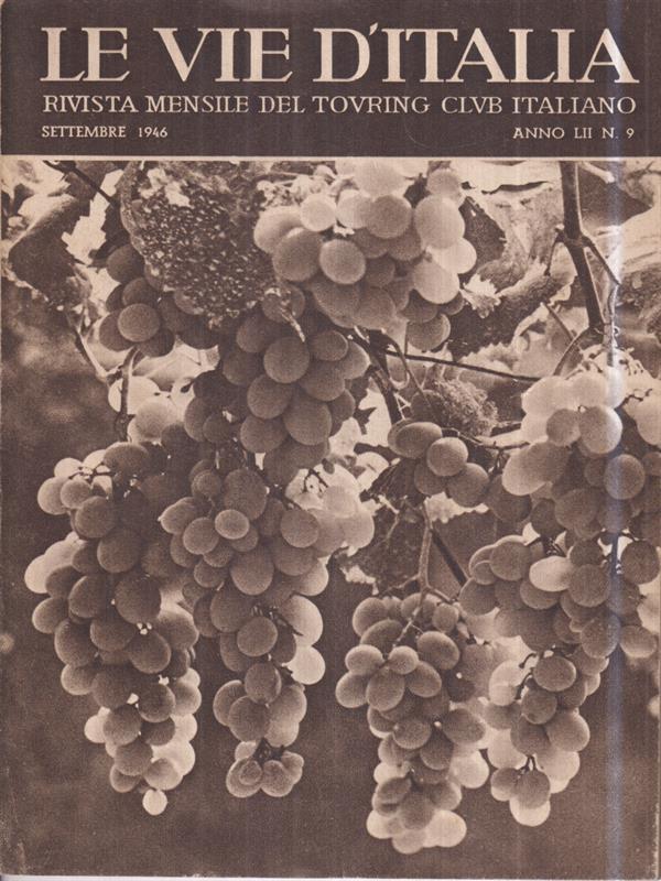Le vie d'Italia. Set. 1946 N. 9. Rivista mensile del Touring Club Italiano