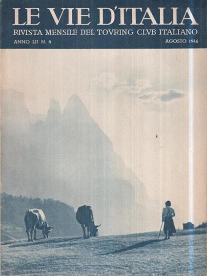 Le vie d'Italia. Ago. 1946 N. 8. Rivista mensile del Touring Club Italiano - copertina