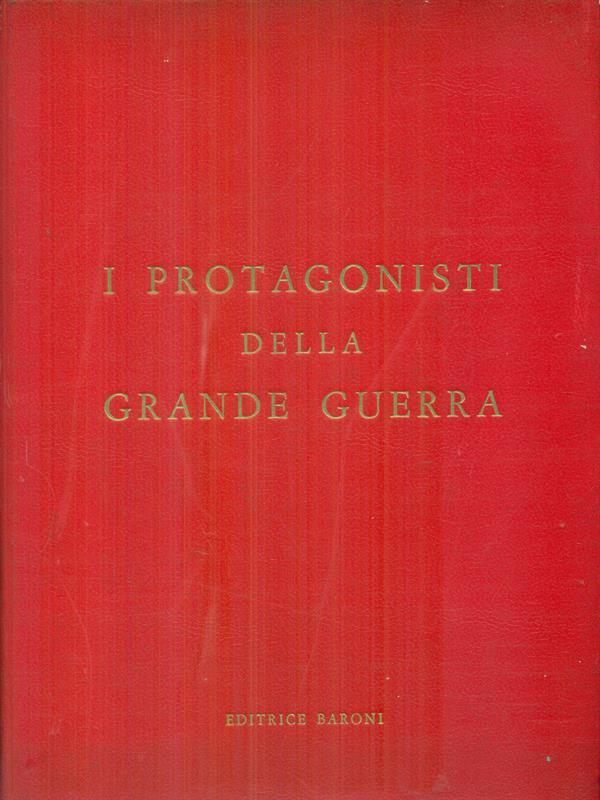 I protagonisti della Grande Guerra