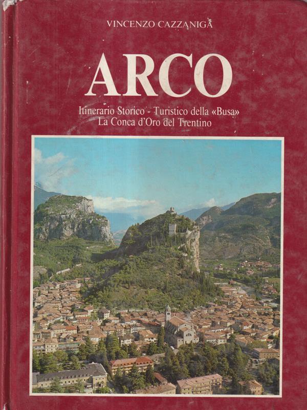 Arco. Itinerario storico turistico della Busa La Conca d'oro del Trentino
