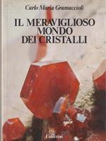 Il meraviglioso mondo dei cristalli di: Gramaccioli, Carlo Maria