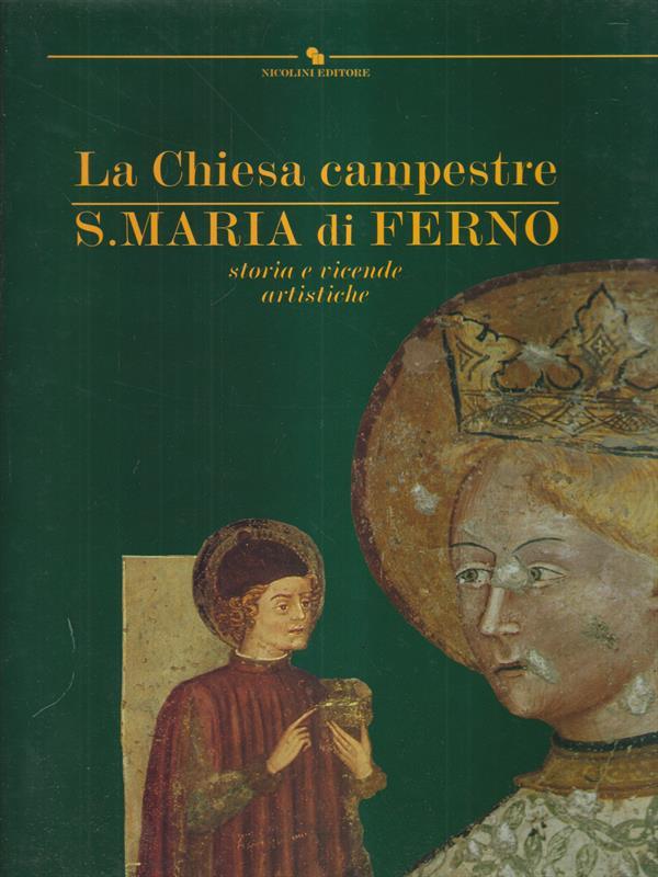 La Chiesa campestre S. Maria di Ferno. Storia e vicende artistiche.