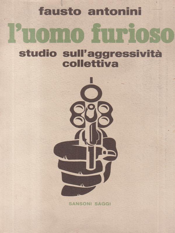 L' uomo furioso. Studio sull'aggressività collettiva