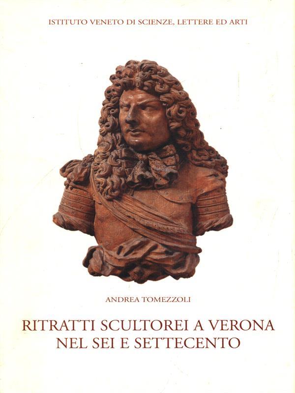 Ritratti scultorei a Verona nel Sei e Settecento