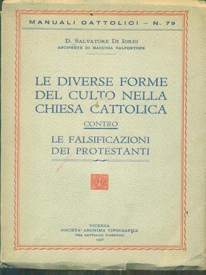 Le diverse forme del culto nella chiesa cattolica contro le falsificazioni dei protestanti - copertina