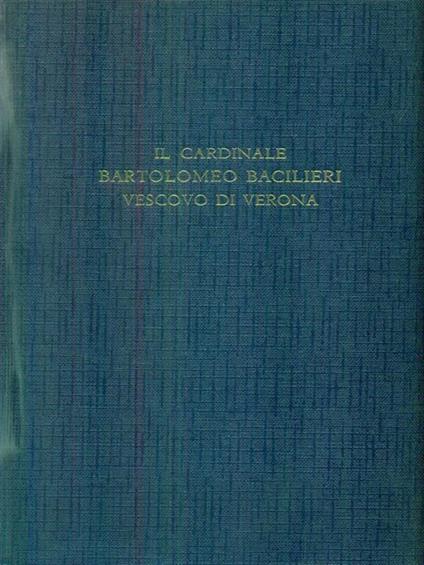 Il Cardinale Bartolomeo Bacilieri Vescovo di Verona - copertina
