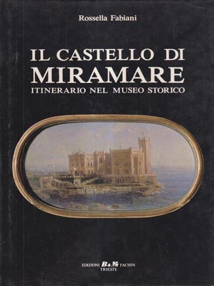 Il castello di Miramare. - Rossella Fabiani - copertina
