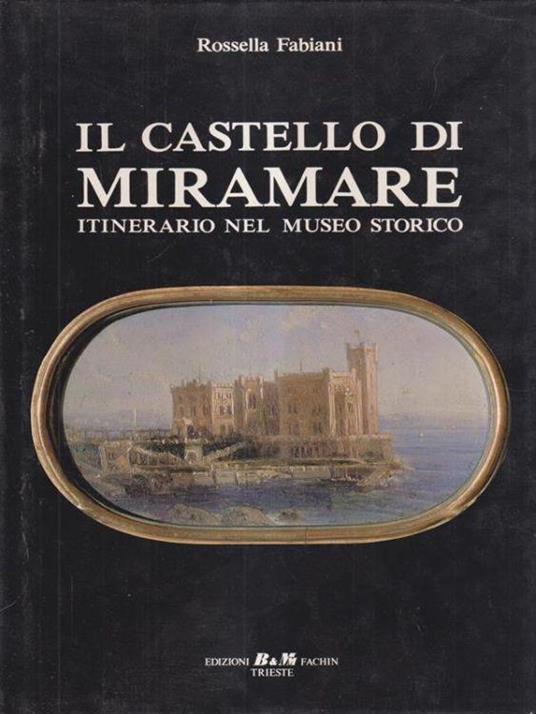 Il castello di Miramare. - Rossella Fabiani - copertina