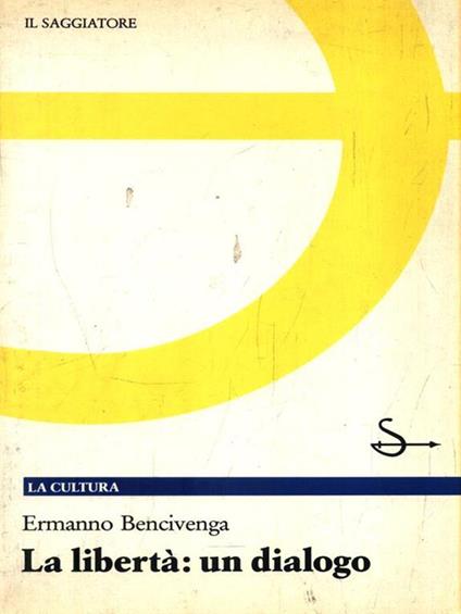 La libertà: un dialogo - Ermanno Bencivenga - copertina