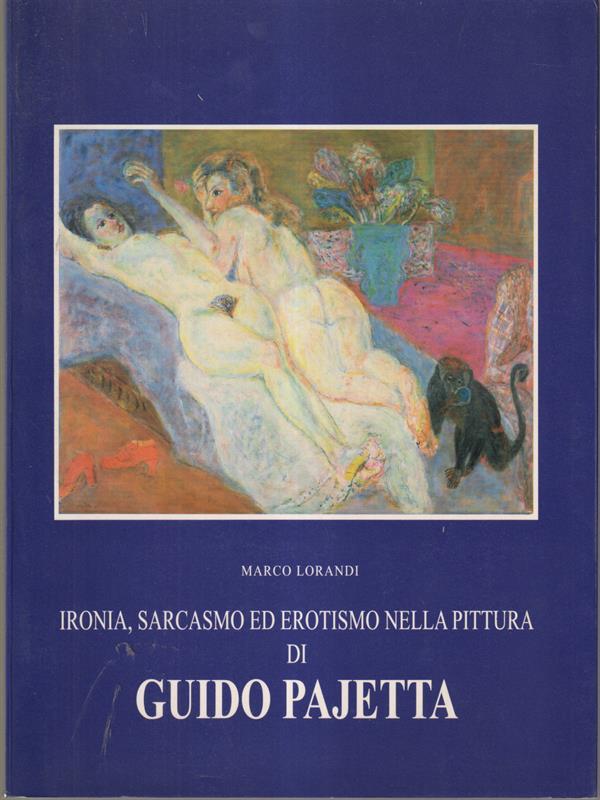 Ironia, sarcasmo ed erotismo nella pittura di Guido Pajetta