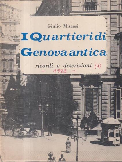 I quartieri di Genova antica. Ricordi e descrizioni - Giulio Miscosi - copertina